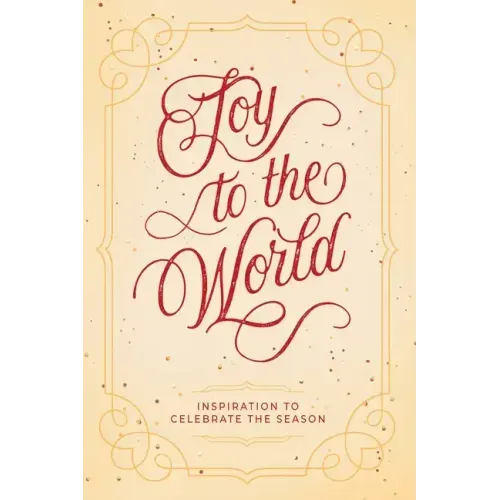 Joy to the World: Inspiration to Celebrate the Season