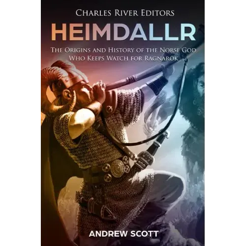 Heimdallr: The Origins and History of the Norse God Who Keeps Watch for Ragnarök