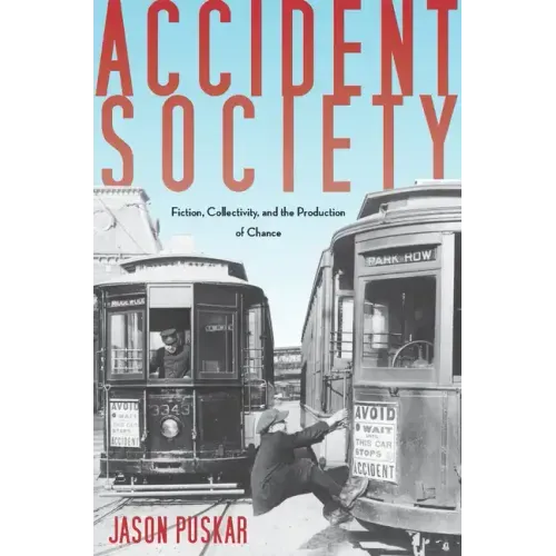 Accident Society: Fiction, Collectivity, and the Production of Chance