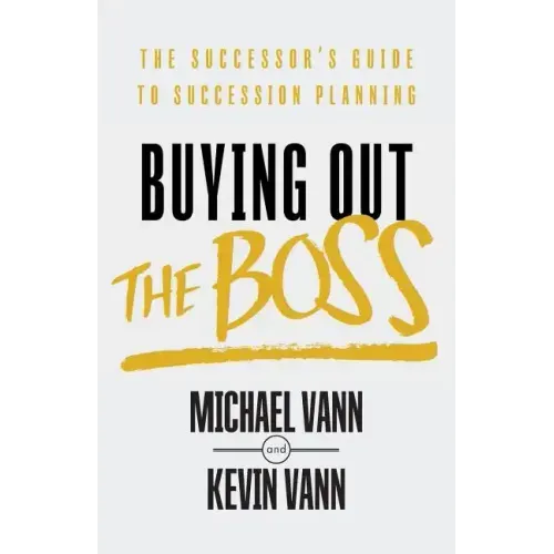 Buying Out the Boss: The Successor's Guide to Succession Planning