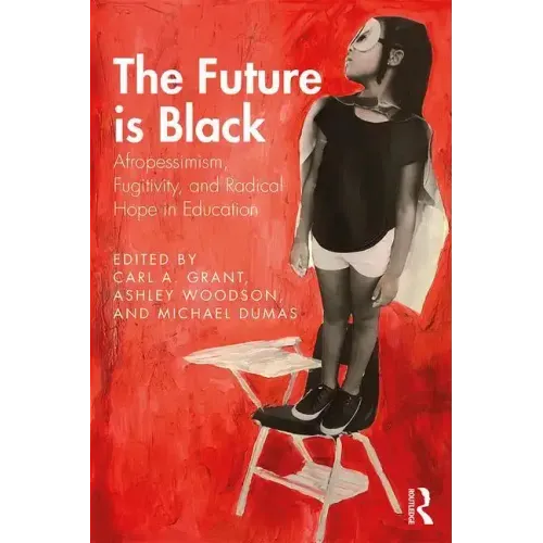 The Future Is Black: Afropessimism, Fugitivity, and Radical Hope in Education