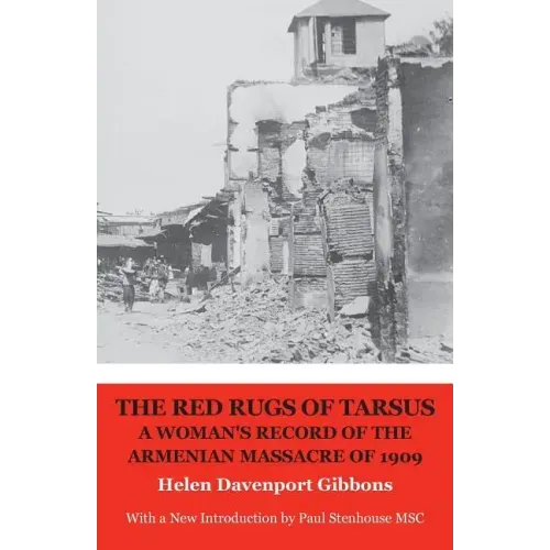 The Red Rugs of Tarsus: A Woman's Record of the Armenian Massacre of 1909