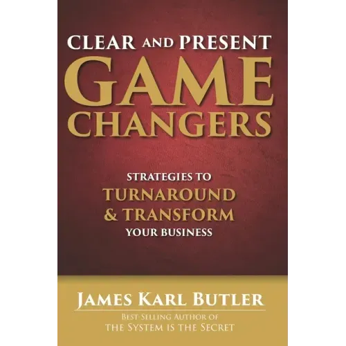 Clear and Present Game Changers: Strategies to Turnaround and Transform Your Business