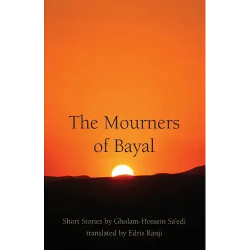 The Mourners of Bayal: Short Stories by Gholam-Hossein Sa'edi