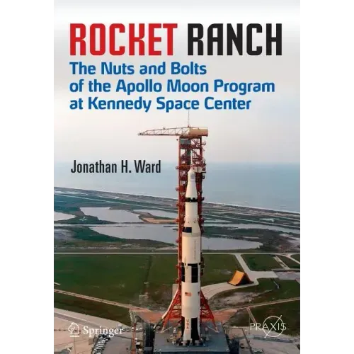 Rocket Ranch: The Nuts and Bolts of the Apollo Moon Program at Kennedy Space Center
