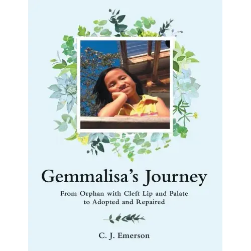 Gemmalisa's Journey: From Orphan with Cleft Lip and Palate to Adopted and Repaired