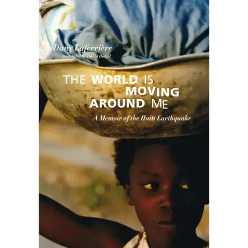 The World Is Moving Around Me: A Memoir of the Haiti Earthquake