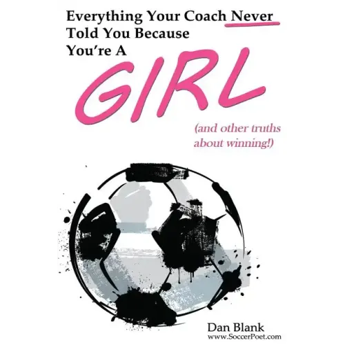 Everything Your Coach Never Told You Because You're a Girl: and other truths about winning