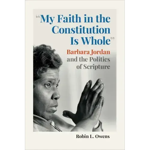 "My Faith in the Constitution Is Whole": Barbara Jordan and the Politics of Scripture