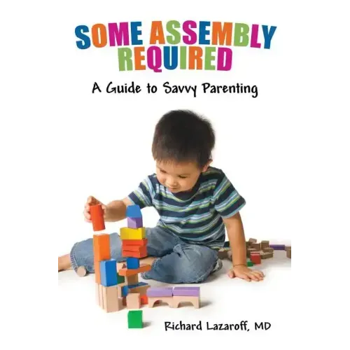 Some Assembly Required: A Guide to Savvy Parenting
