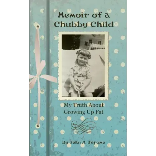 Memoir of a Chubby Child: My Truth About Growing Up Fat
