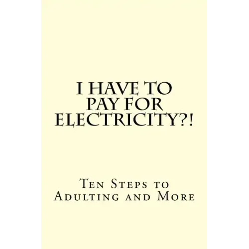 I Have To PAY For Electricity?! Ten Steps to Adulting and More