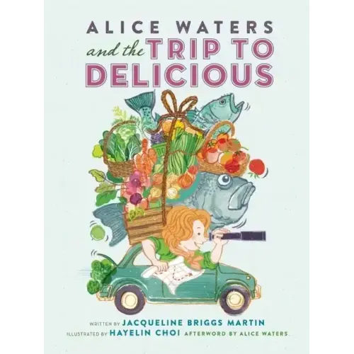 Alice Waters and the Trip to Delicious