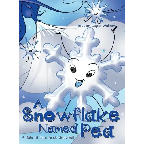 A Snowflake Named Pea: A Tale of the First Snowfall