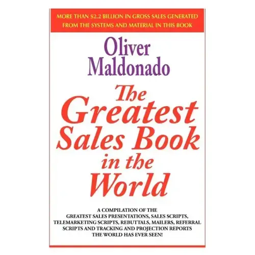 The Greatest Salesbook in the World: A Compilation of the Greatest Sales Presentations, Sales Scripts, Telemarketing Scripts, Rebuttals, Mailers, Refe