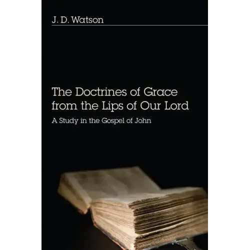 The Doctrines of Grace from the Lips of Our Lord