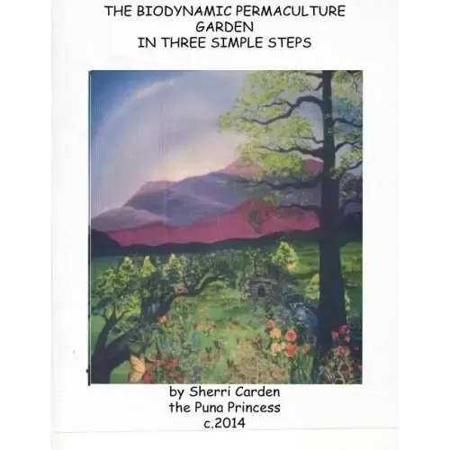 The Biodynamic Permaculture Garden: In Three Simple Steps