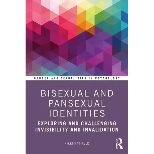Bisexual and Pansexual Identities: Exploring and Challenging Invisibility and Invalidation