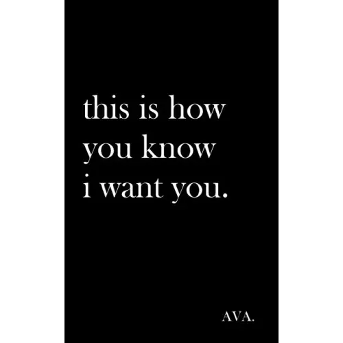this is how you know i want you.