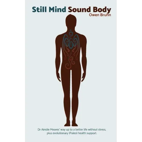 Still Mind Sound Body: Dr Ainslie Meares' way up to a better life without stress plus evolutionary (paleo) health support.