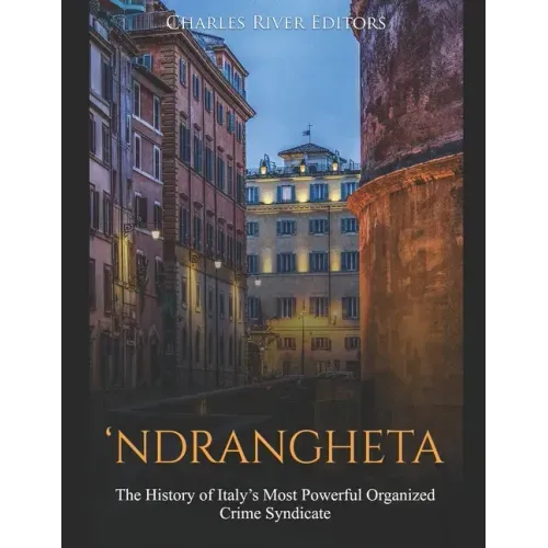 'Ndrangheta: The History of Italy's Most Powerful Organized Crime Syndicate