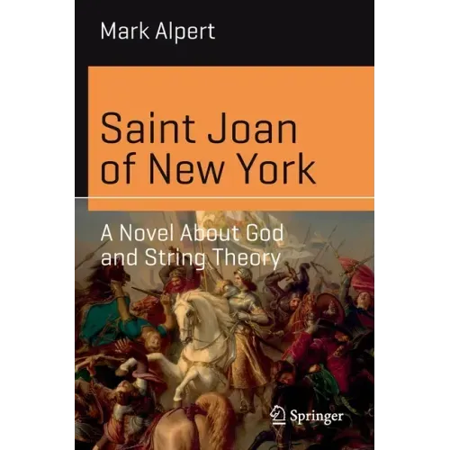 Saint Joan of New York: A Novel about God and String Theory