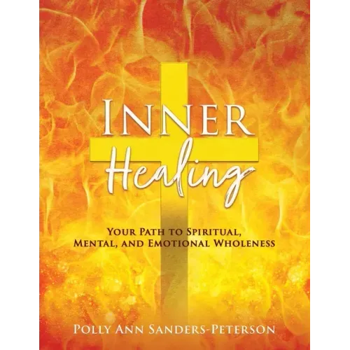 Inner Healing: Your Path to Spiritual, Mental, and Emotional Wholeness