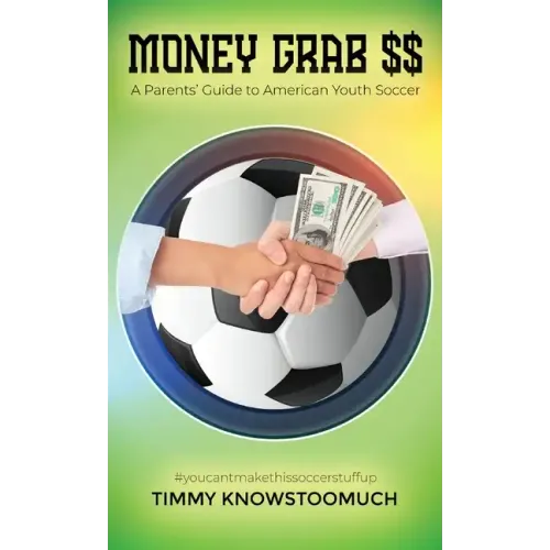 Money Grab $$: A Parent's Guide to American Youth Soccer