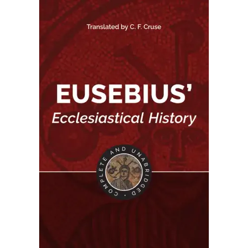 Eusebius' Ecclesiastical History: Complete and Unabridged