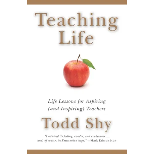 Teaching Life: Life Lessons for Aspiring (and Inspiring) Teachers