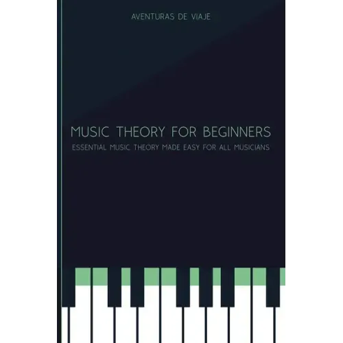 Music Theory for Beginners: Essential Music Theory Made Easy for All Musicians