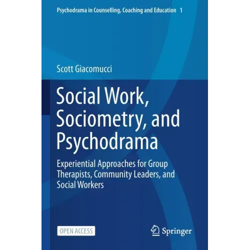 Social Work, Sociometry, and Psychodrama: Experiential Approaches for Group Therapists, Community Leaders, and Social Workers