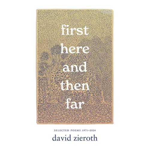 First Here and Then Far: Selected Poems 1971-2024