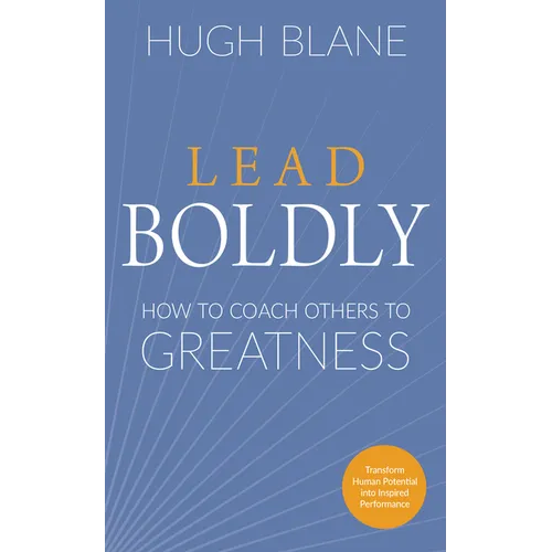 Lead Boldly: How to Coach Others to Greatness