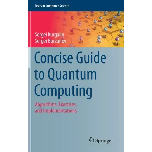 Concise Guide to Quantum Computing: Algorithms, Exercises, and Implementations