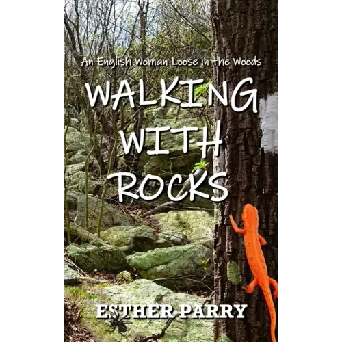 Walking with Rocks: An English Woman Loose in the Woods