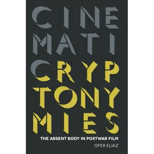 Cinematic Cryptonymies: The Absent Body in Postwar Film