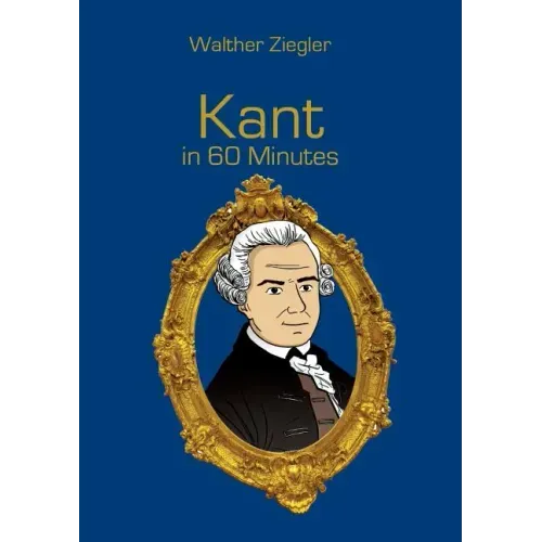 Kant in 60 Minutes: Great Thinkers in 60 Minutes