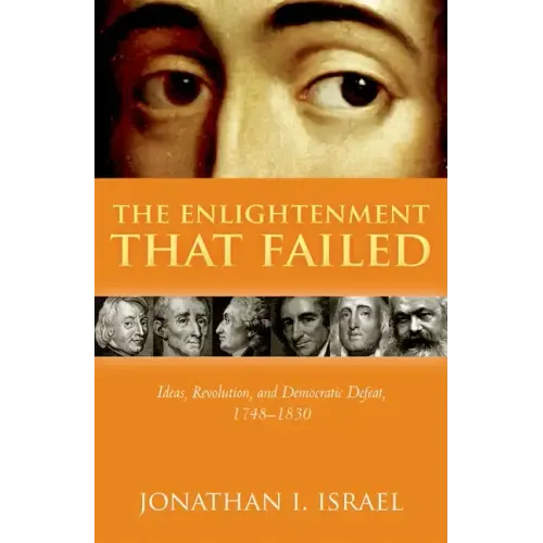 The Enlightenment That Failed: Ideas, Revolution, and Democratic Defeat, 1748-1830