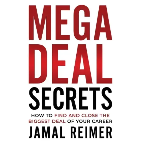 Mega Deal Secrets: How to Find and Close the Biggest Deal of Your Career