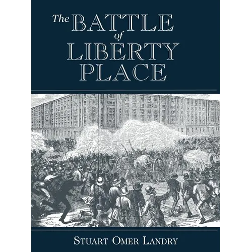 The Battle of Liberty Place: The Overthrow of Carpet-Bag Rule in New Orleans - September 14, 1874