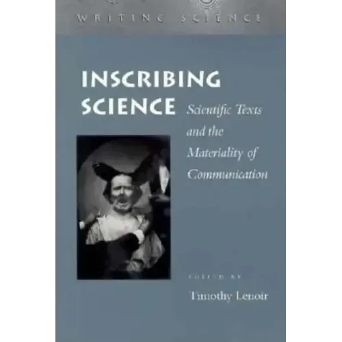 Inscribing Science: Scientific Texts and the Materiality of Communication