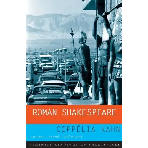Roman Shakespeare: Warriors, Wounds and Women