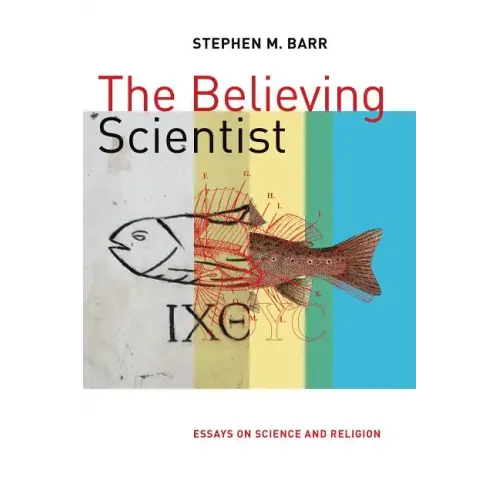 The Believing Scientist: Essays on Science and Religion