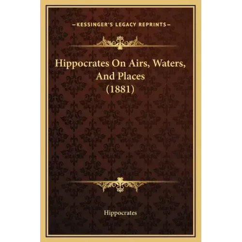 Hippocrates on Airs, Waters, and Places (1881)
