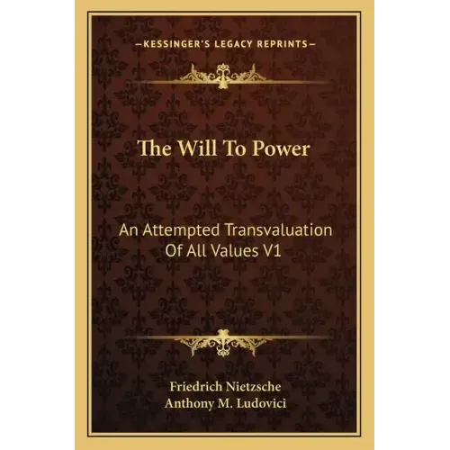 The Will to Power: An Attempted Transvaluation of All Values V1: Books One and Two (1914)