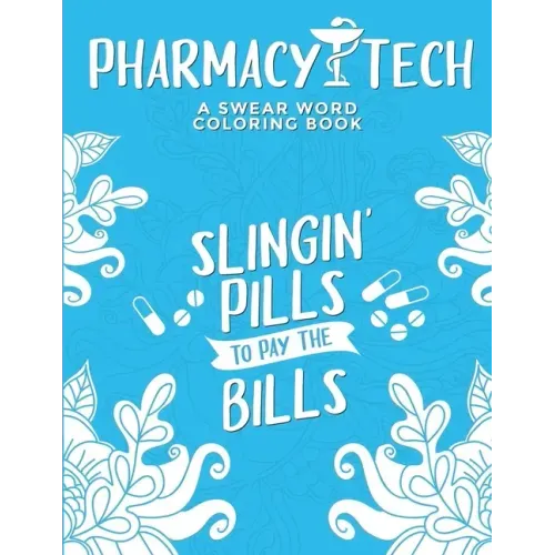 Pharmacy Tech Coloring Book: A Pharmacy Technician Coloring Book for Adults A Funny & Inspirational Adult Coloring Book for Pharmacy Technicians Ph