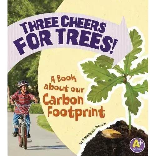 Three Cheers for Trees!: A Book about Our Carbon Footprint
