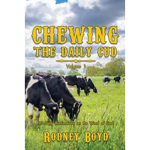 Chewing the Daily Cud, Volume 1: 90 Daily Ruminations on the Word of God
