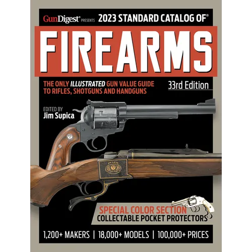 2023 Standard Catalog of Firearms, 33rd Edition: The Illustrated Collector's Price and Reference Guide